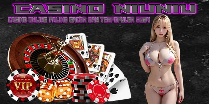 Casino NiuNiu – Casino Online Paling Gacor Dan Terpopuler 2024