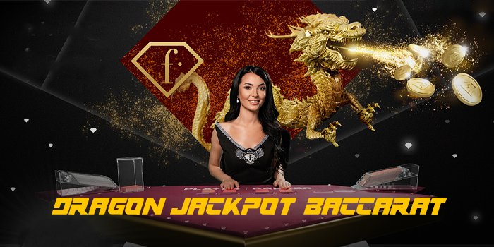 Dragon Jackpot Baccarat, Game Terbaik Dengan Jackpot Progresifnya