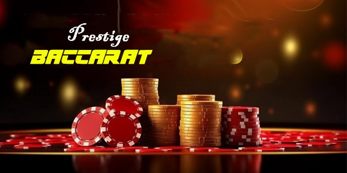 Prestige Baccarat – Game Casino Luar Biasa Kemenangan Besar