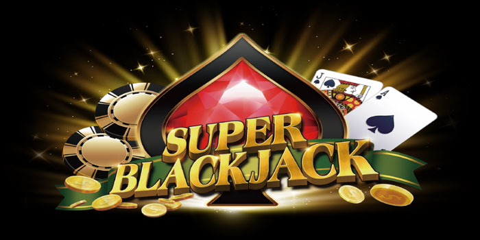 Trik Ampuh Mendapatkan Jackpot Di Casino Super Blackjack