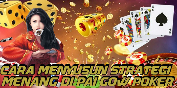 Cara Menyusun Strategi Menang Di Pai Gow Poker
